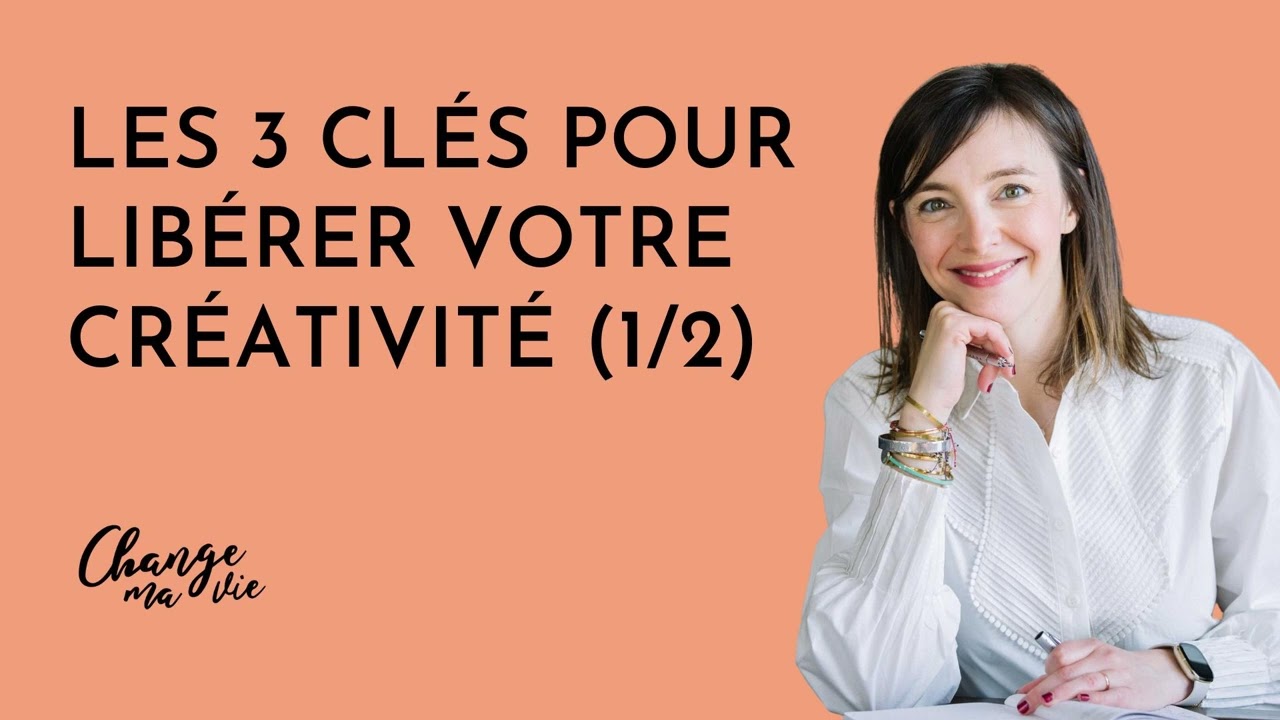 (256) Les 3 cl&eacute;s pour lib&eacute;rer votre cr&eacute;ativit&eacute; (1/2)