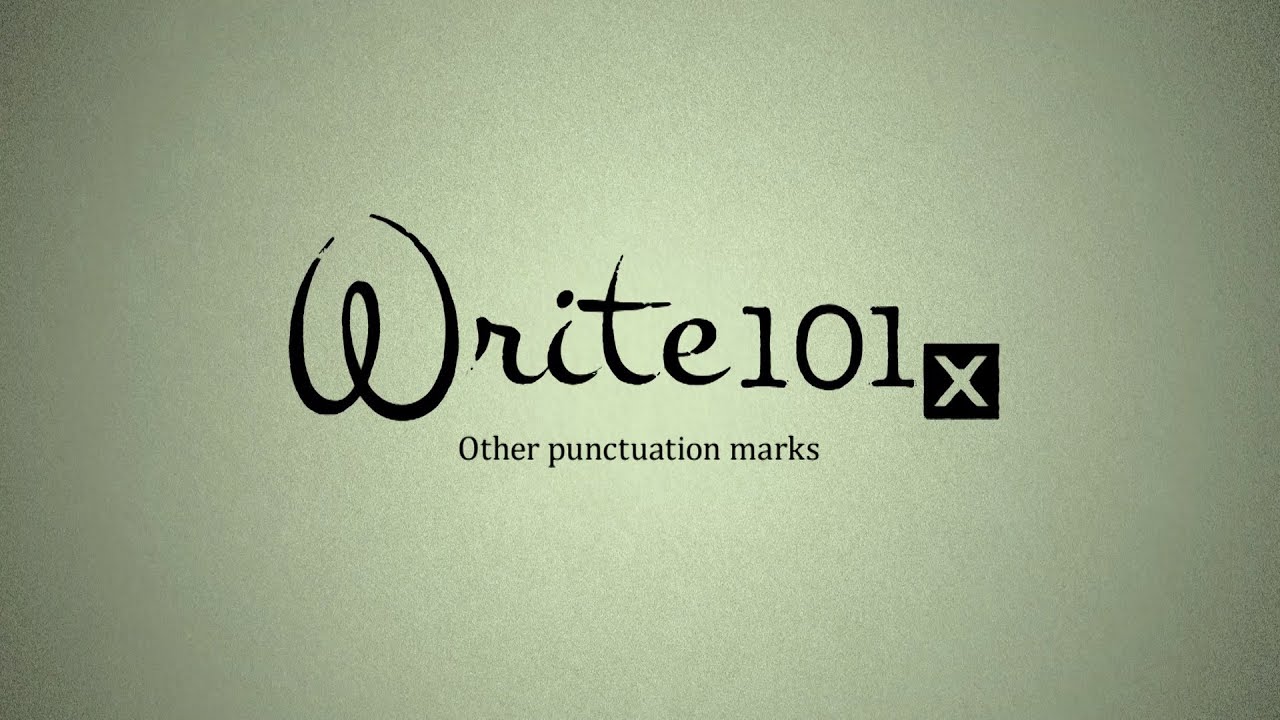 UQx WRITE101x 8.2.1.1 Other punctuation marks