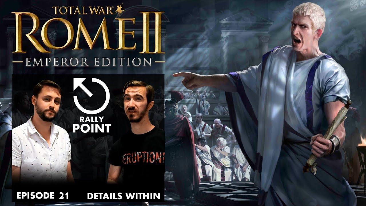 Rally Point &ndash; Episode 21: ROME II Emperor Edition Unveiled