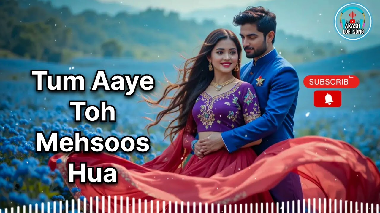 Tum Aaye Toh Mehsoos Hua 🌿🌹💕|| Cupal song 2026 || Akash lofi song || New Hindi song 2026 || 