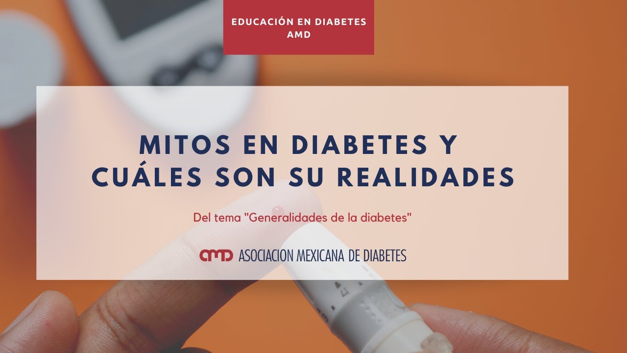 Mitos en diabetes y cu&aacute;les son sus realidades / Educaci&oacute;n en Diabetes AMD