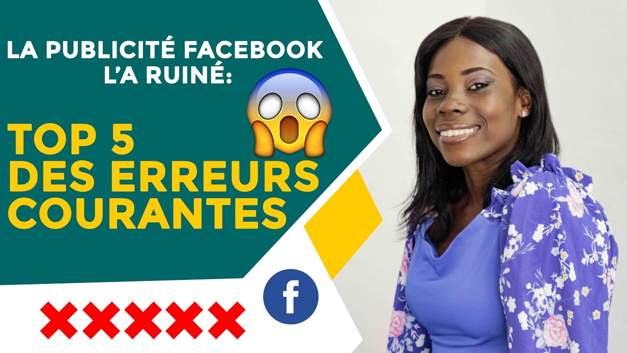 LA PUBLICITÉ FACEBOOK L’A RUINÉ |TOP 5 DES ERREURS COURANTES A ÉVITER