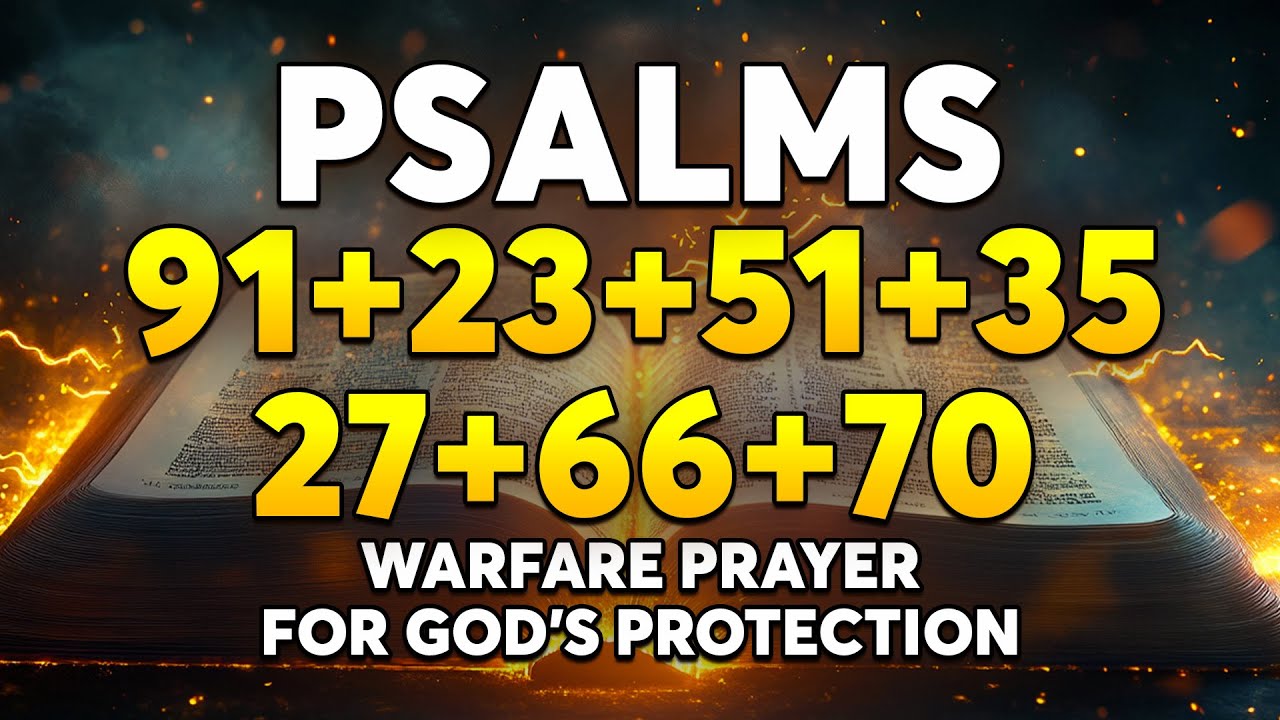 🔥 THE MOST POWERFUL PSALMS | Psalms 91, 23, 51, 35, 27, 66, 70 | Warfare Prayer for God’s Protection