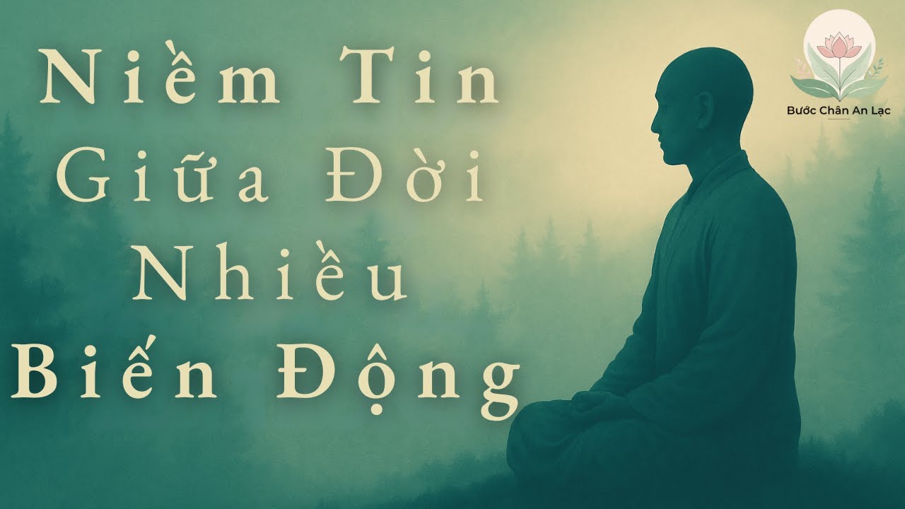 Niềm Tin – Ở Lại Với Một Điều Nhẹ Nhàng Trong Đời Sống Nhiều Biến Động | Pháp Thoại Bước Chân An Lạc