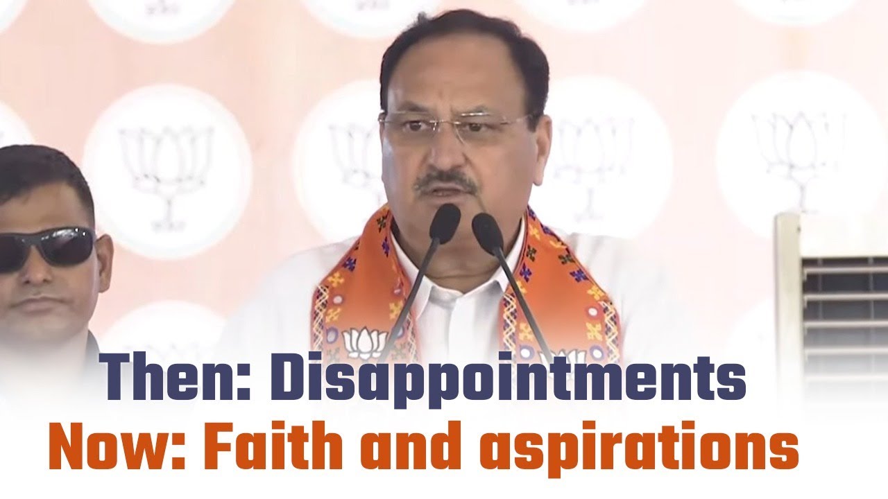 Then Disappointments, Now Faith and aspirations: Shri JP Nadda