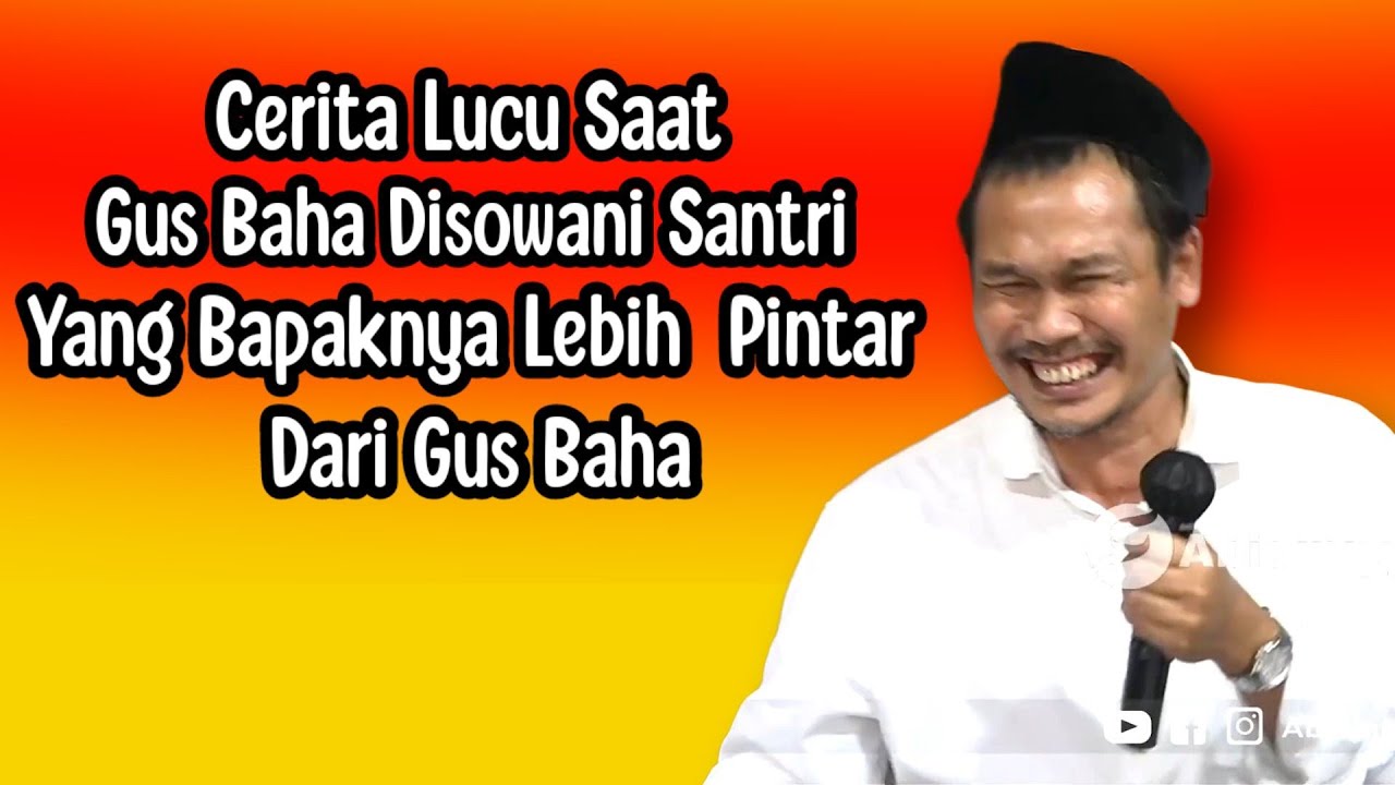 CERITA LUCU SAAT GUS BAHA DISOWANI SANTRI YANG BAPAKNYA LEBIH PINTAR DARI GUS BAHA.