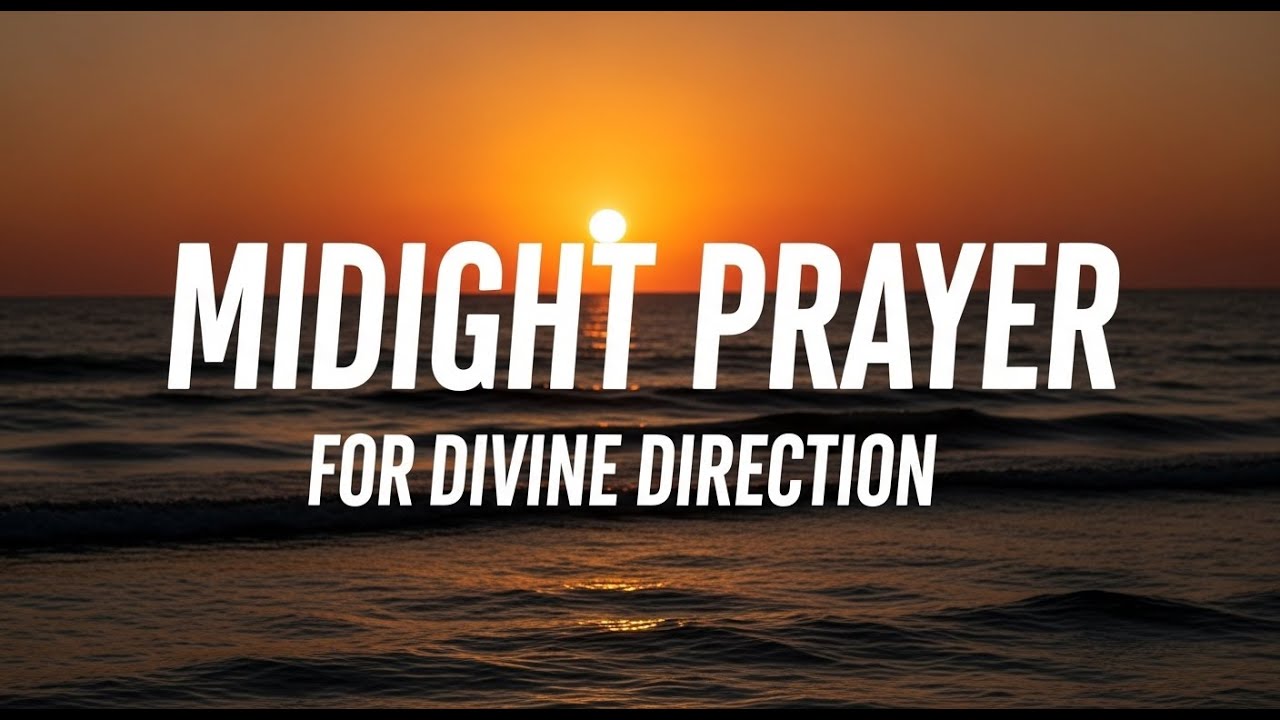 FATHER, I Ask for Divine Direction | Midnight Prayer for Divine Direction and Guidance