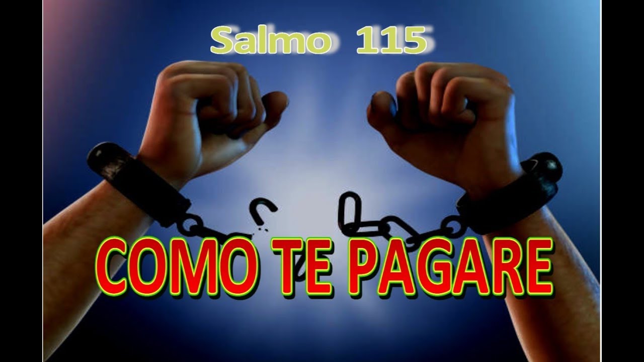 COMO TE PAGARE   SALMO 115