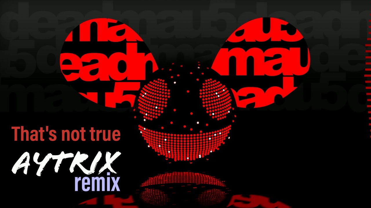 Deadmau5 - That's not true ( AYtriX remix )
