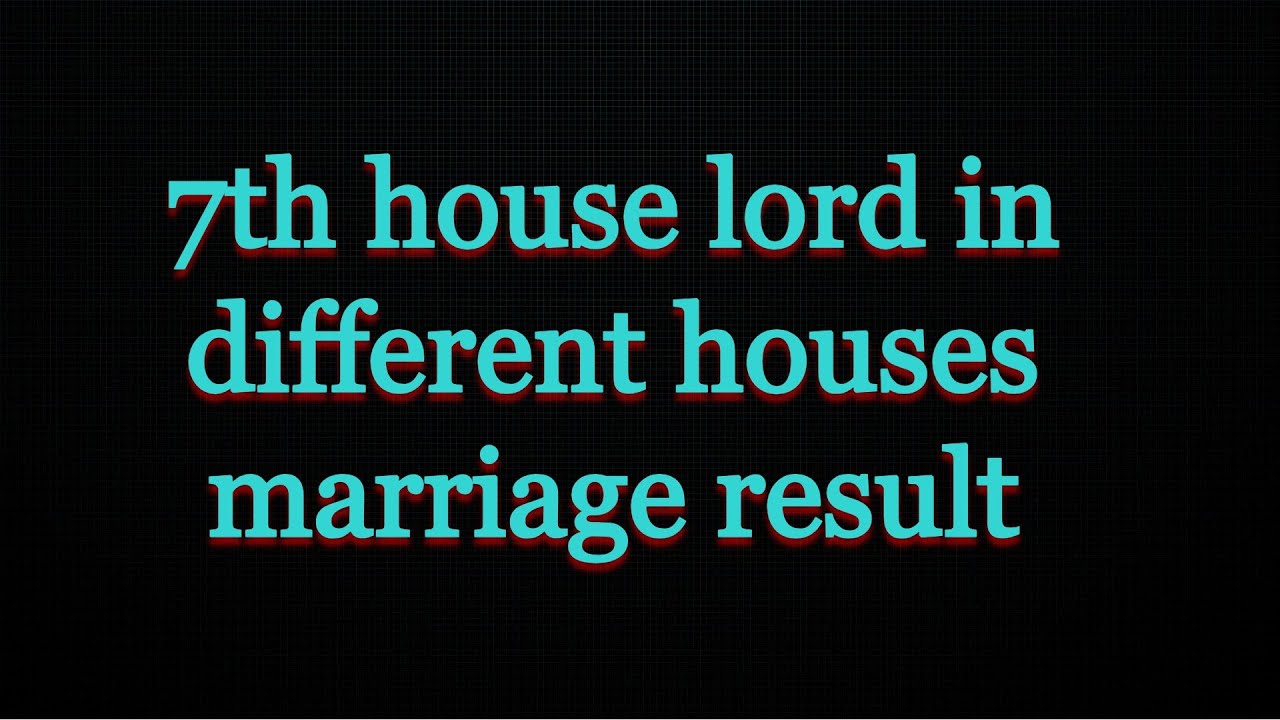 7th house lord in different houses. marriage results.
