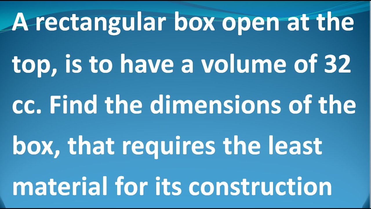 A rectangular box open at the top is to have a volume of 32. Find the dimensions of the box | Tamil