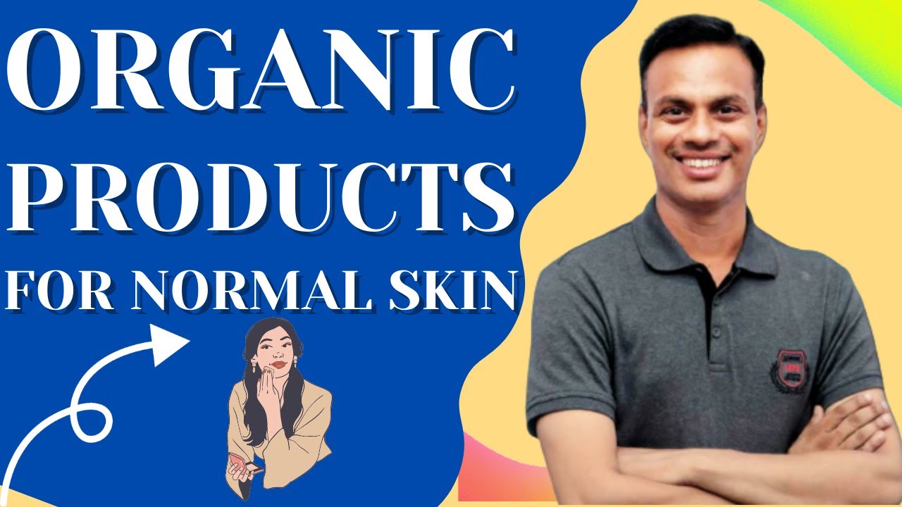 25 Organic Products for Normal Skin Care Routine? | Face Wash, Toner, Moisturizer, Serum & Eye Cream