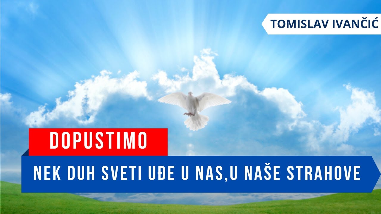 Tomislav Ivančić - Dopustimo da Duh Sveti Uđe U Nas, U Naše Strahove