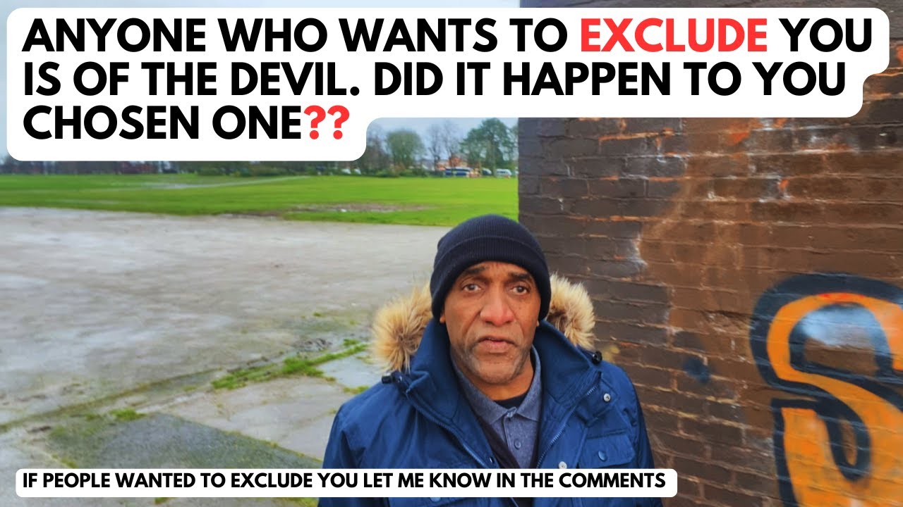 Anyone who Wants to Exclude you is of the Devil. ...Did it happen to you chosen ones??