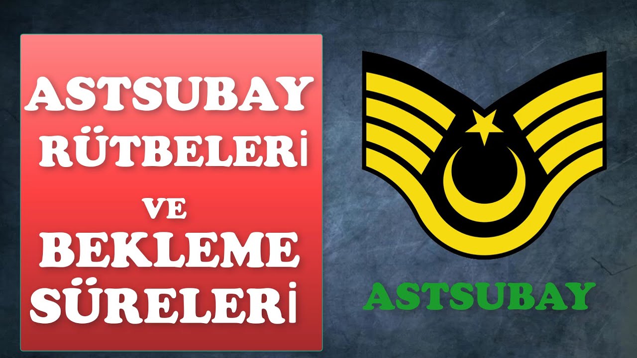 ASTSUBAY R&Uuml;TBELERİ VE BEKLEME S&Uuml;RELERİ