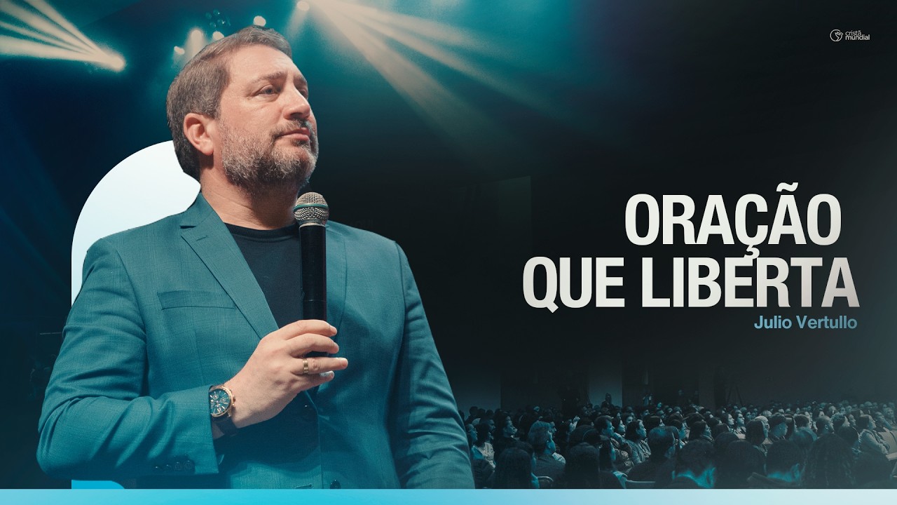 Oração que Liberta | Julio Vertullo - Cristã Mundial