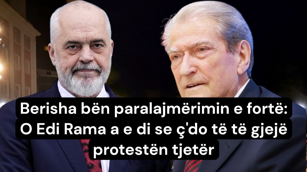 Berisha bën paralajmërimin e fortë: O Edi Rama a e di se ç'do të të gjejë protestën tjetër