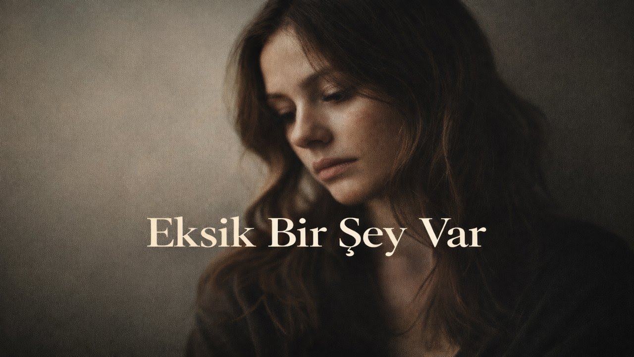 Eksik Bir Şey Var | Duygusal Türkçe Şarkı