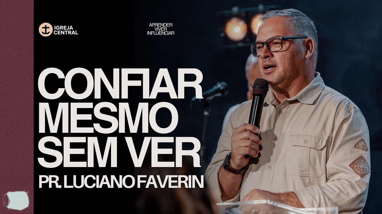 CONFIAR MESMO SEM VER - Pr. Luciano Faverin | S&eacute;rie Boas Novas - 15/03/2026
