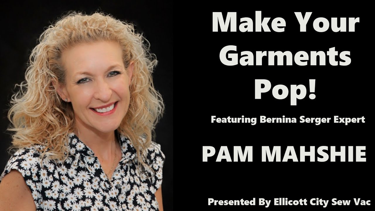 Sew Fair 2024: Make Your Garments POP Featuring Pam Mahshie and the Bernina L890 QE