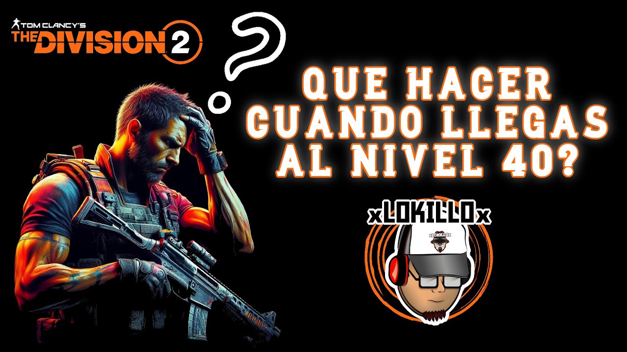 QUE HACER CUANDO LLEGAS AL NIVEL 40? | THE DIVISION 2