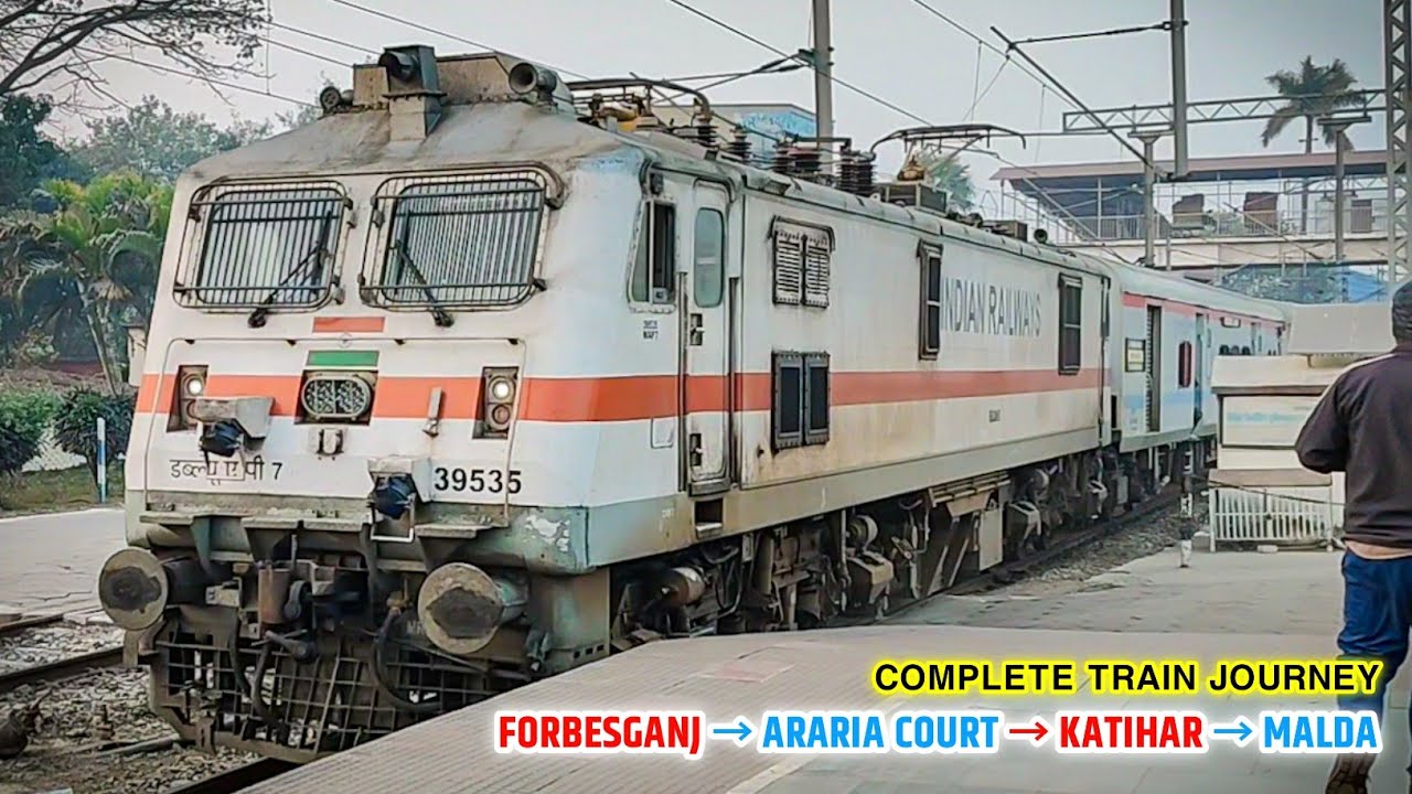 FORBESGANJ → ARARIA C. → KATIHAR → MALDA: Complete Train Journey | 13160 JBN – KOAA Exp. || NFR