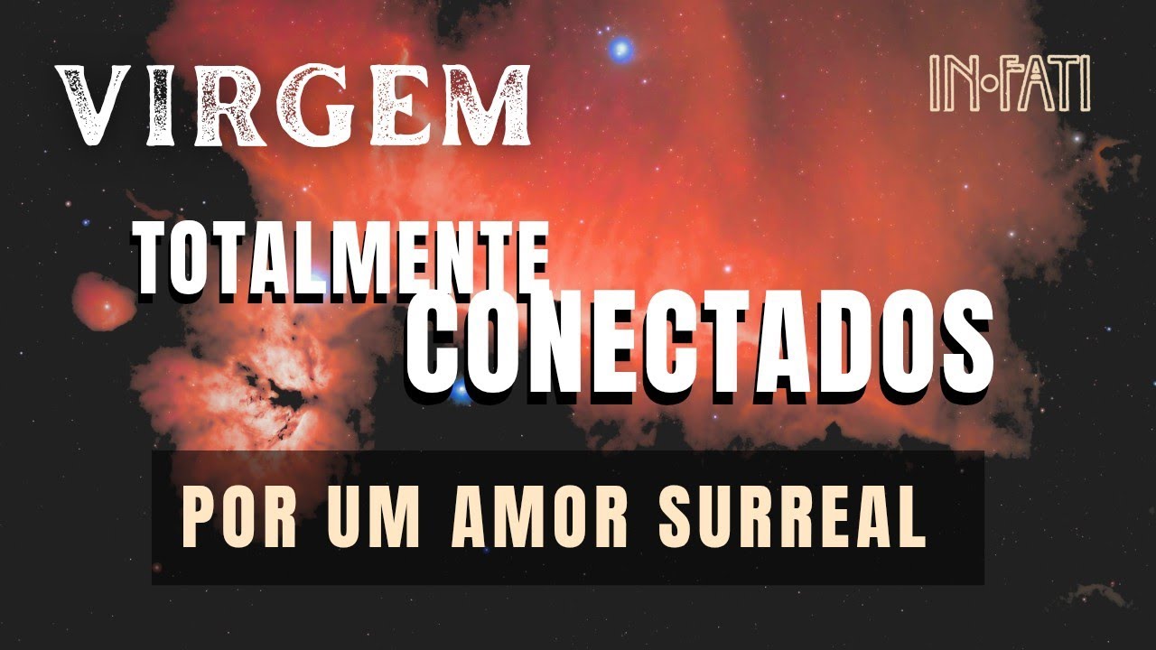 🔎 VIRGEM | TOTALMENTE CONECTADOS POR UM AMOR SURREAL