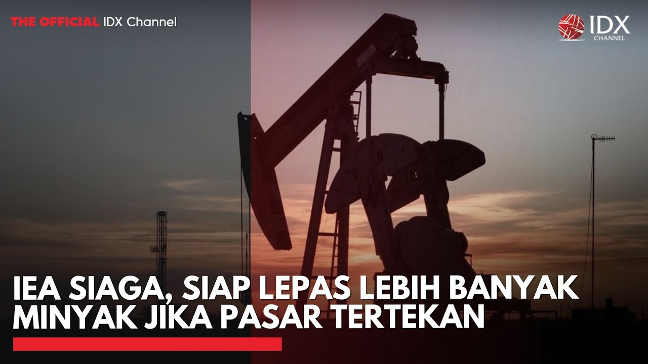 IEA Siaga, Siap Lepas Lebih Banyak Minyak Jika Pasar Tertekan | MARKET BUZZ