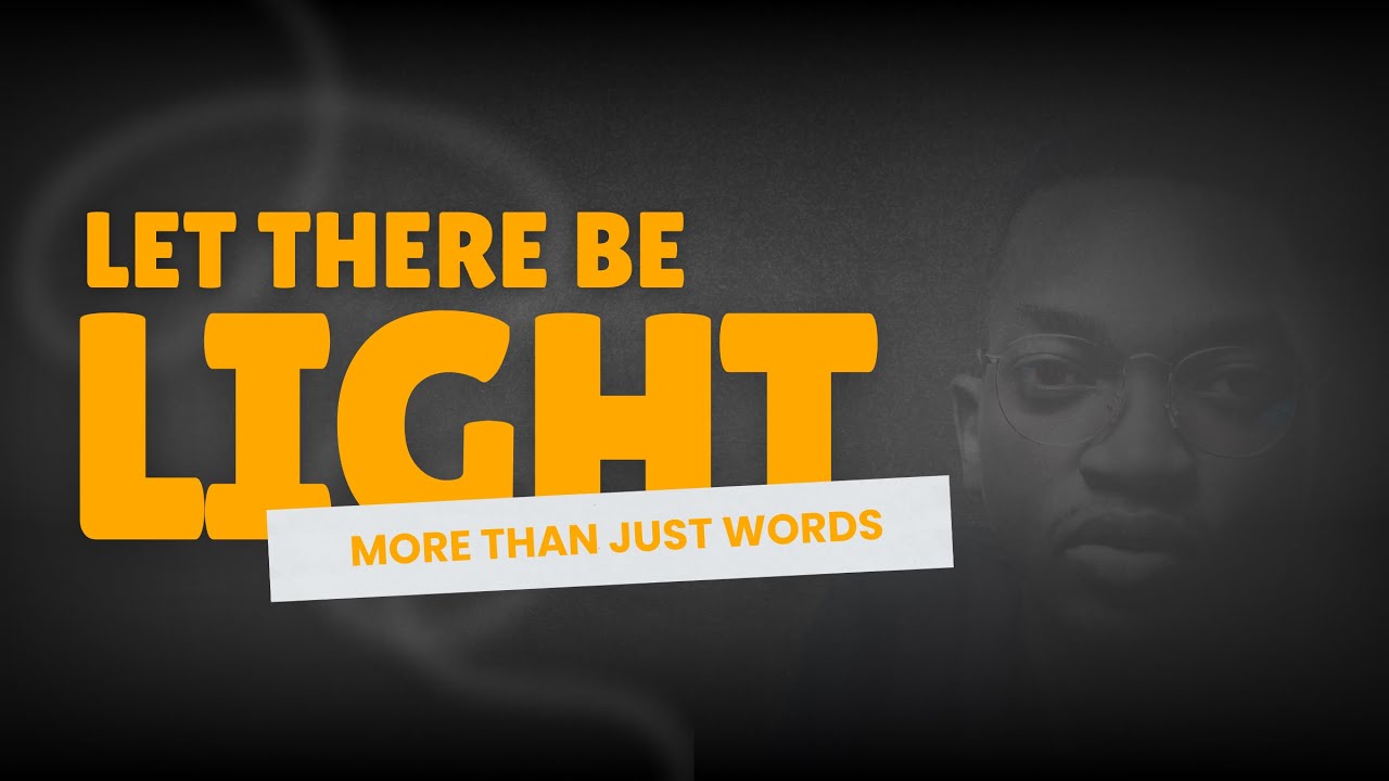 Let there be Light | More than just words