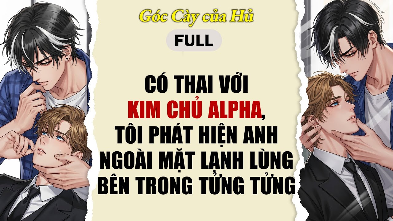 TRUYỆN BOY LOVE | CÓ THAI VỚI KIM CHỦ ALPHA, T PHÁT HIỆN ANH NGOÀI MẶT LẠNH LÙNG BÊN TRONG TỬNG TỬNG