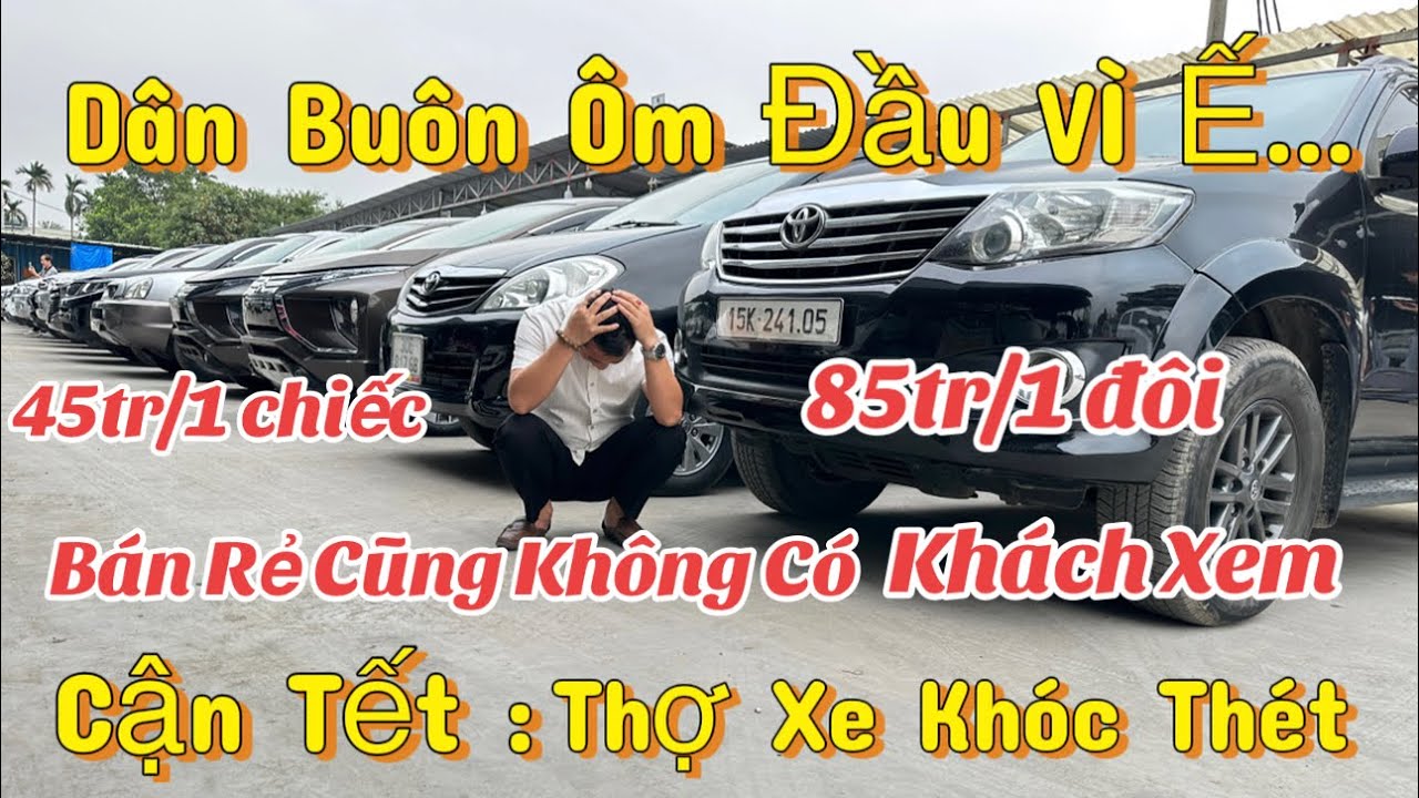 Cận Tết : Chợ Xe Tắt Thở - Dân Buôn Khóc Thét Vì Ế Ẩm - Cả Tuần Không Có Khách 0816662386-0976227726