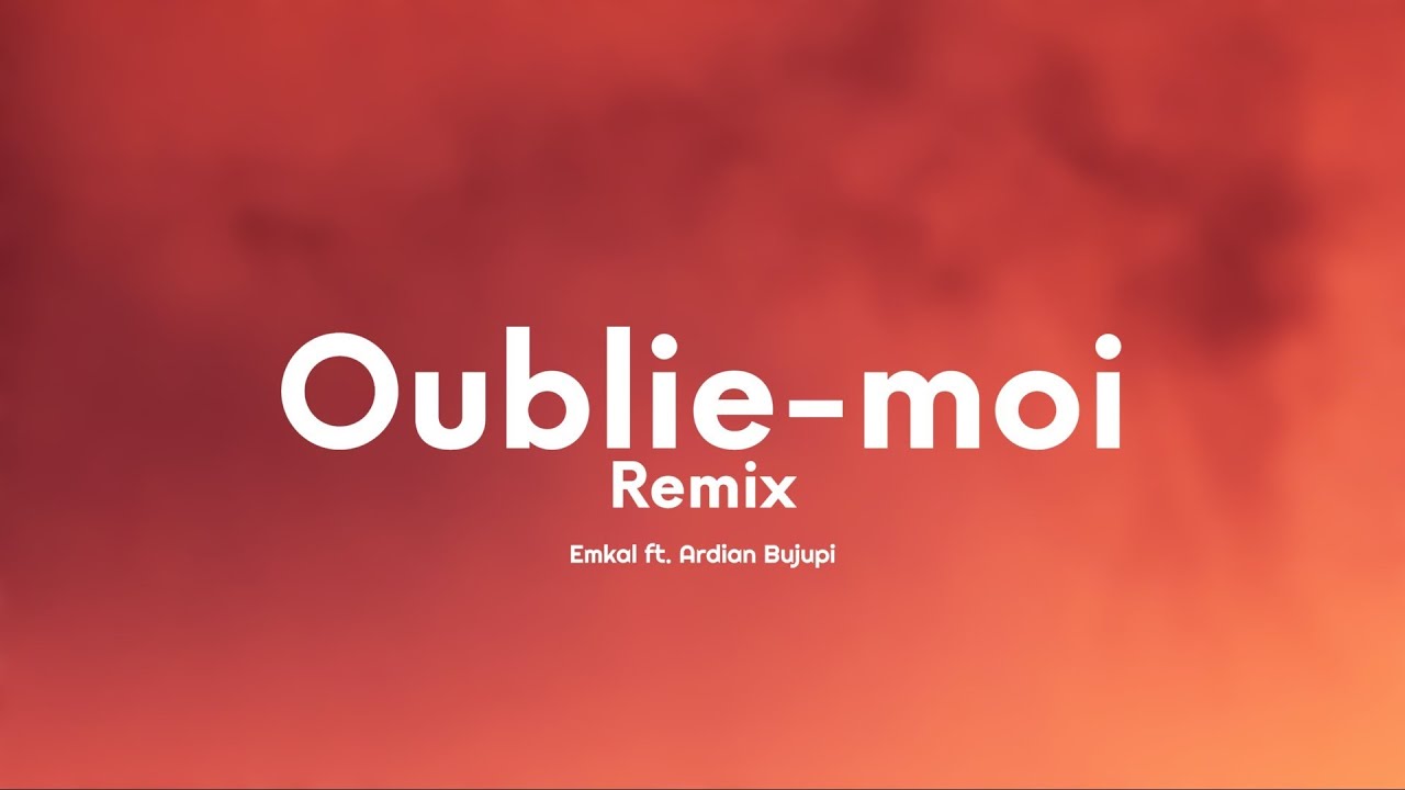 Emkal - Oublie-Moi (Remix) (Paroles/Lyrics) feat. Ardian Bujupi