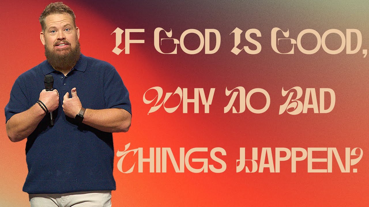 If God Is Good, Why Do Bad Things Happen? | Journey Church