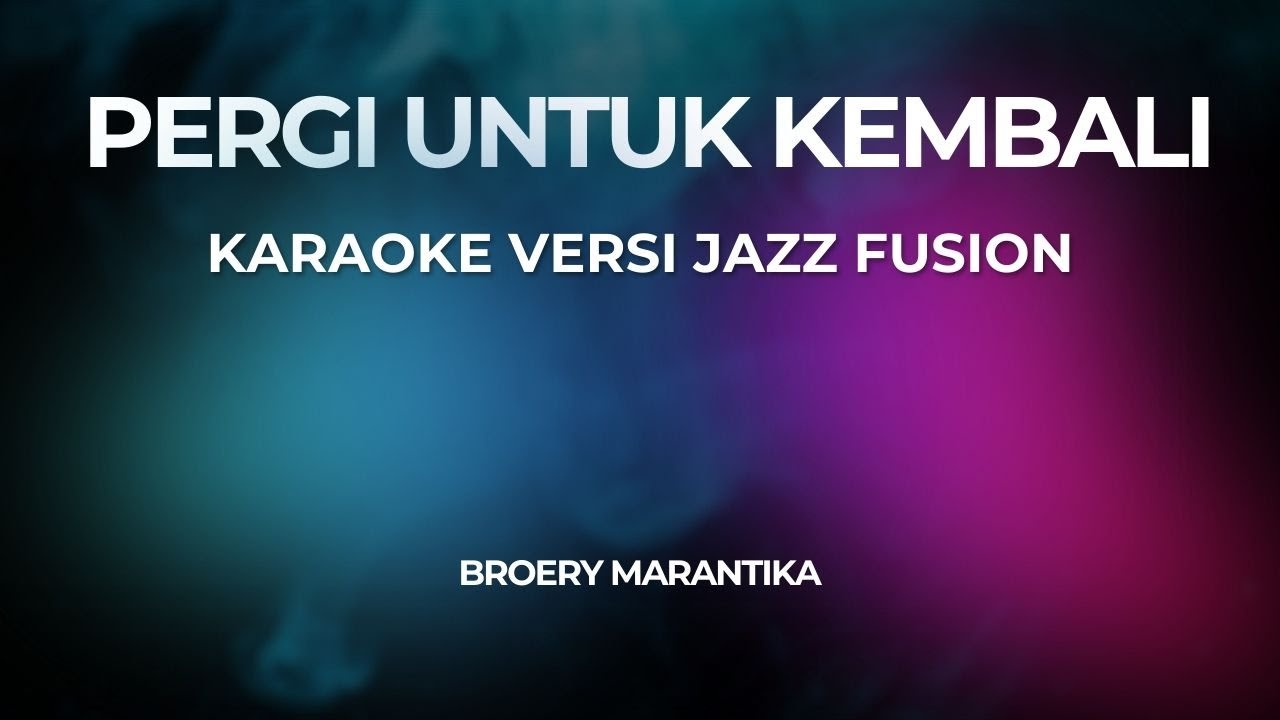 PERGI UNTUK KEMABLI (KARAOKE) Versi Jazz Fusion