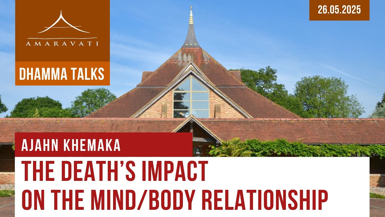 The Death's Impact on the Mind/Body Relationship | Ajahn Khemaka | 26.05.2025
