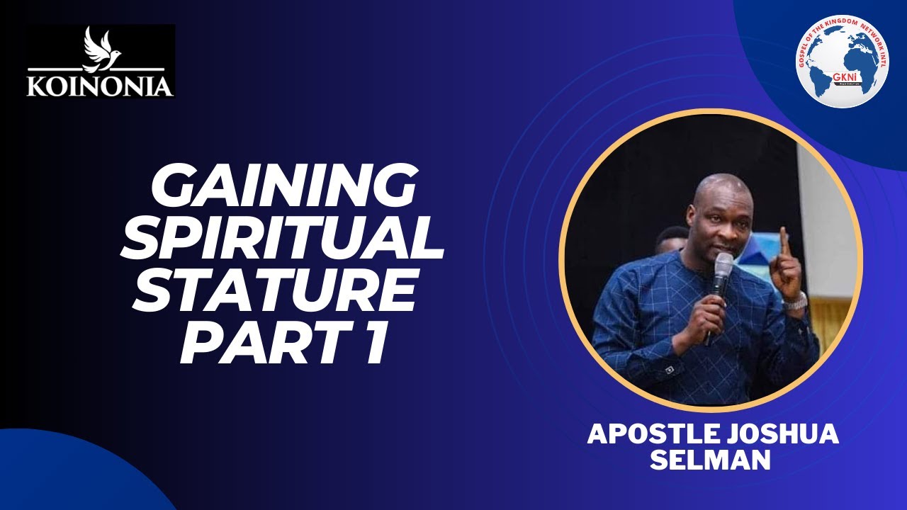 Gaining Spiritual Stature Part One with Apostle Joshua Selman