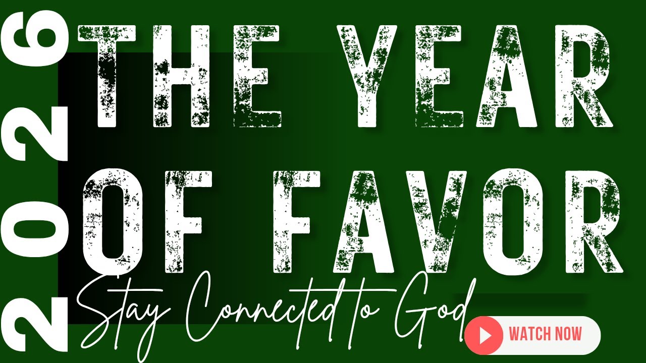2026 YEAR OF FAVOR // STAY CONNECTED TO GOD.