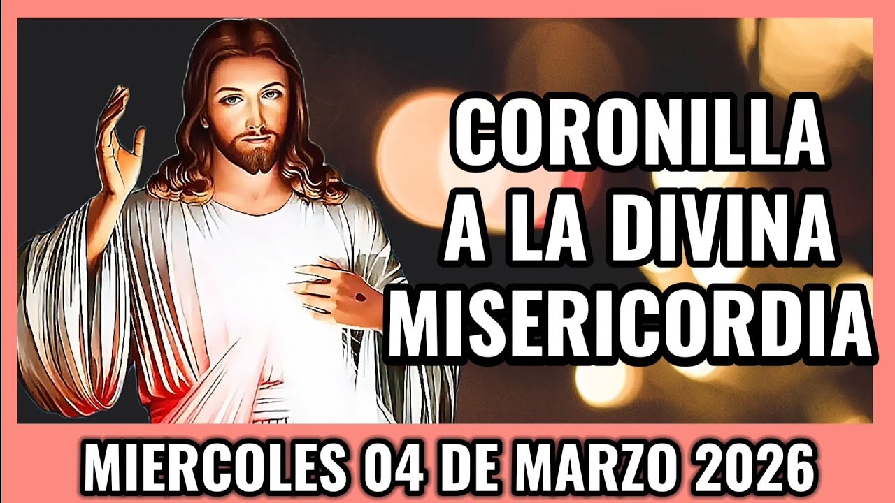 Coronilla a la Divina Misericordia de Hoy. Miercoles 04 de Marzo 2026 - Misericordia