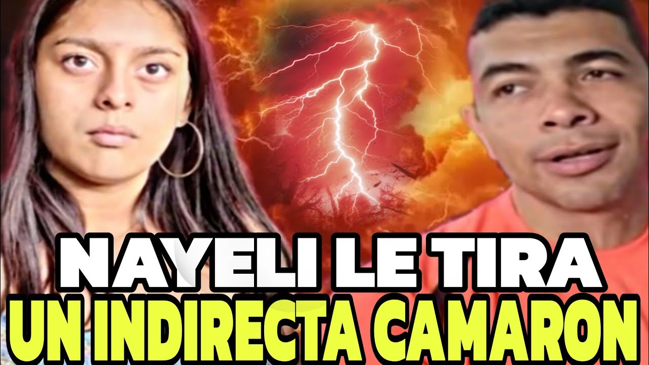 NAYELI LE TIRA UNA INDIRECTA AL CAMARON AHORA QUE ESTA FUERA DE EL SALVADOR  4K