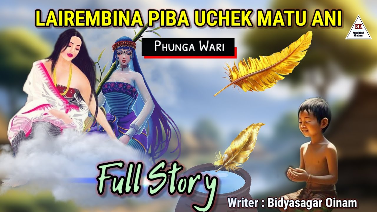 LAIREMBINA PIBA UCHEK MATU ANI || Phunga Wari Full Story
