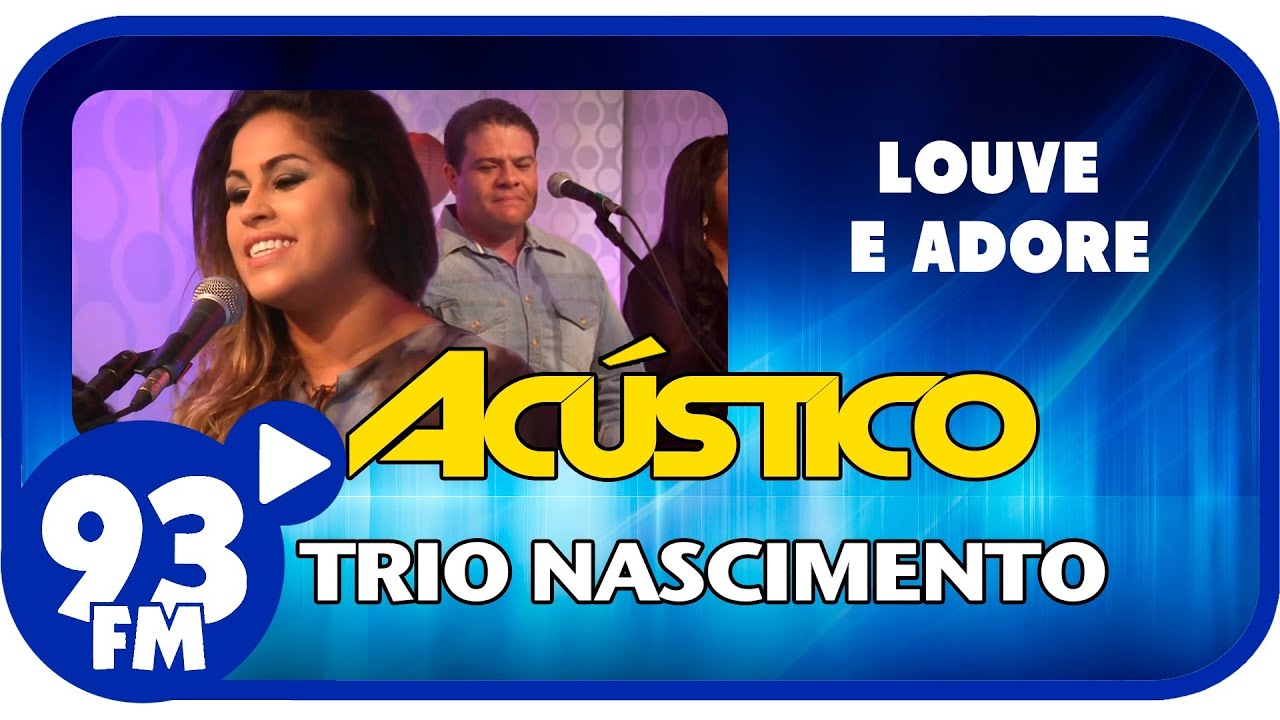 Trio Nascimento - LOUVE E ADORE - Ac&uacute;stico 93 - AO VIVO - Setembro de 2013