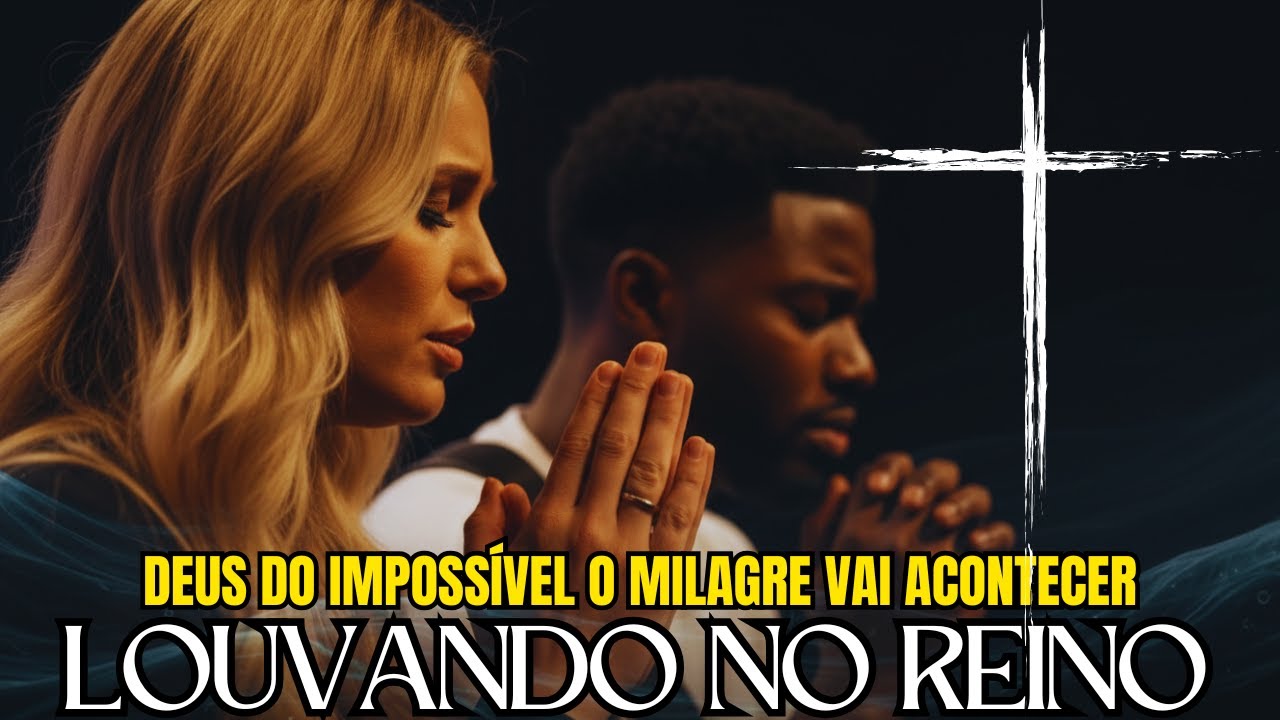 LOUVANDO NO REINO: 1 Hora de Louvores de Adoração | O Deus do Impossível e Milagres(PLAYLIST)