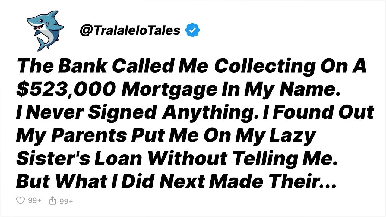 My Parents Took Out a $523,000 Mortgage In My Name, But I Never Signed Anything - Reddit Stories