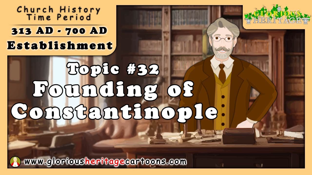 Catholic Church History Series - Topic 32  - Founding of Constantinople