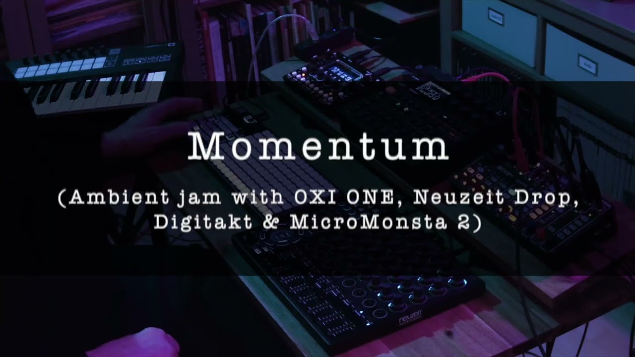 Momentum [Ambient jam with OXI ONE, Neuzeit Drop, Digitakt & MicroMonsta 2]