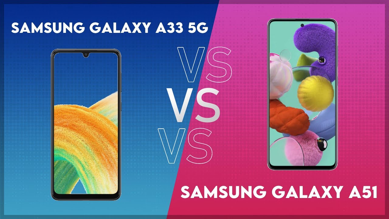 Samsung Galaxy A33 5G vs Samsung Galaxy A51 Technical Comparison