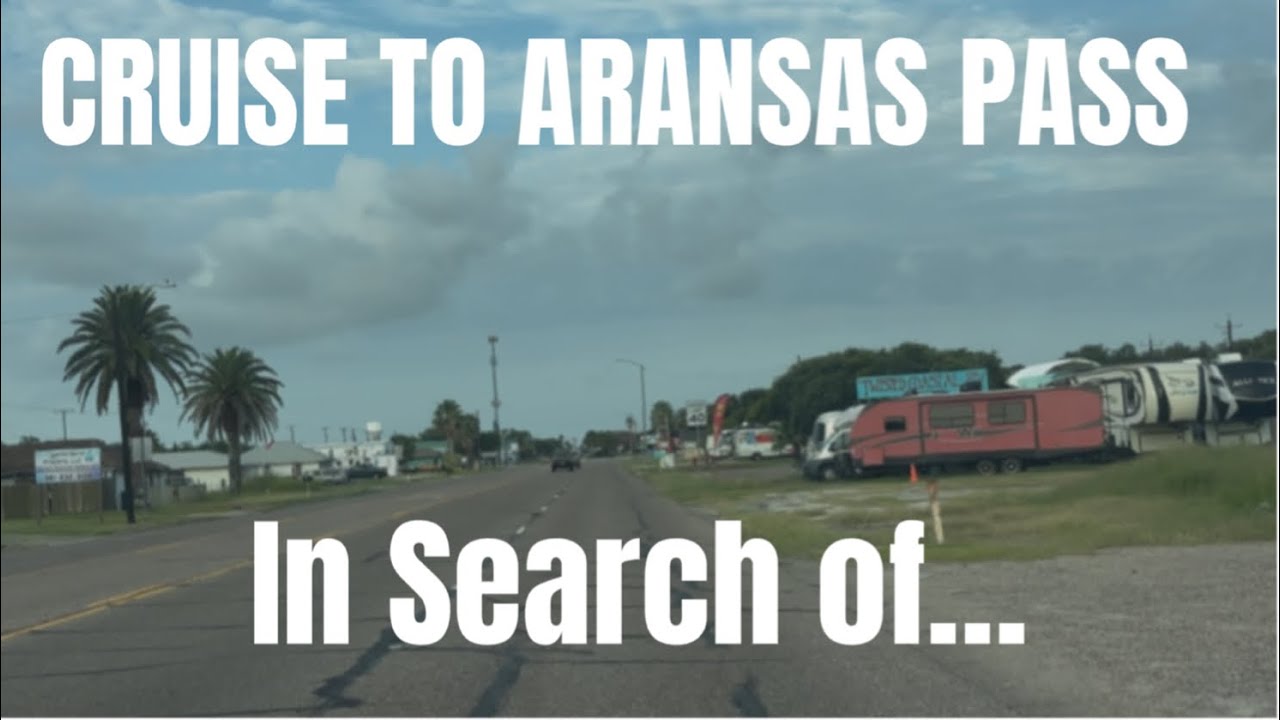 Cruise to Aransas Pass, TX In Search Of… ????