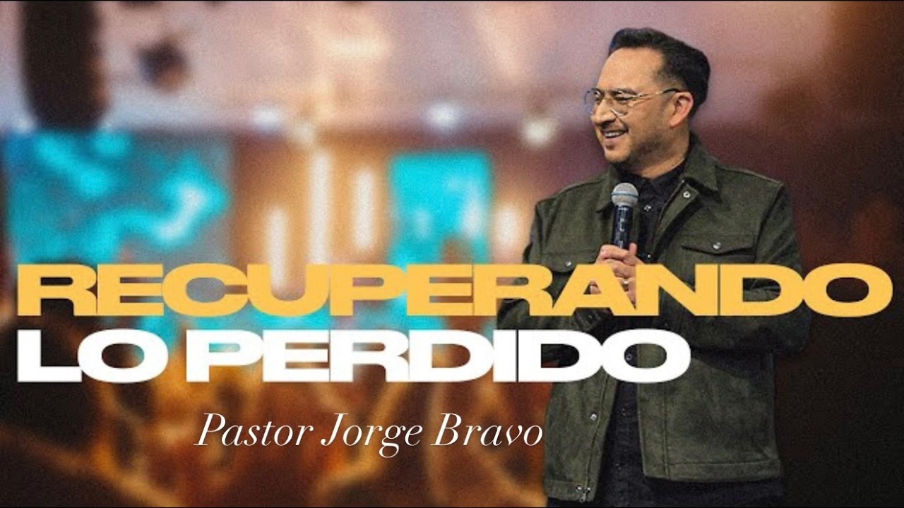 Recuperando lo perdido I Pastor Jorge Bravo