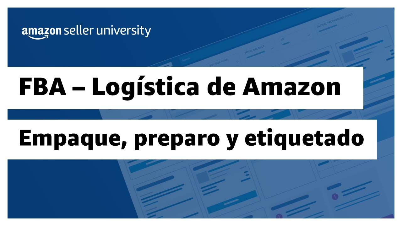Requisitos de empaque, preparo y etiquetado: FBA - Logística de Amazon | Amazon Seller University