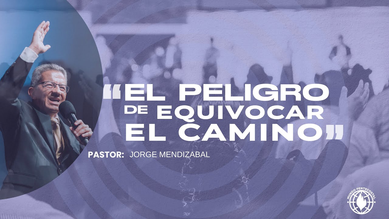 El peligro de equivocar el camino - Pastor Mendizabal 7.20.2025 Pm